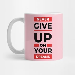 Never give up on your dream design Mug